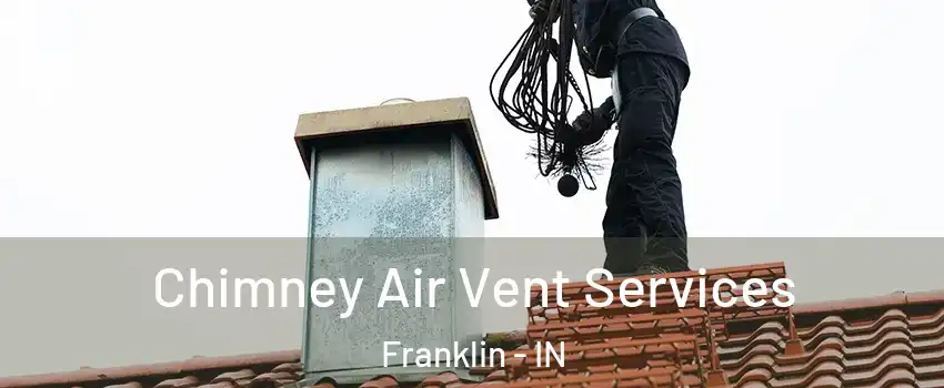  Chimney Air Vent Services Franklin - IN