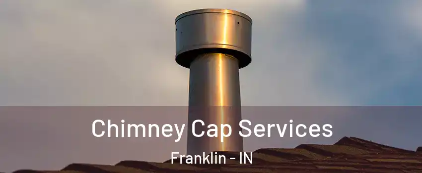  Chimney Cap Services Franklin - IN