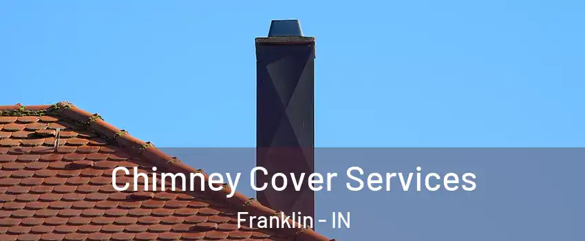  Chimney Cover Services Franklin - IN
