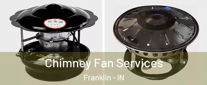  Chimney Fan Services Franklin - IN