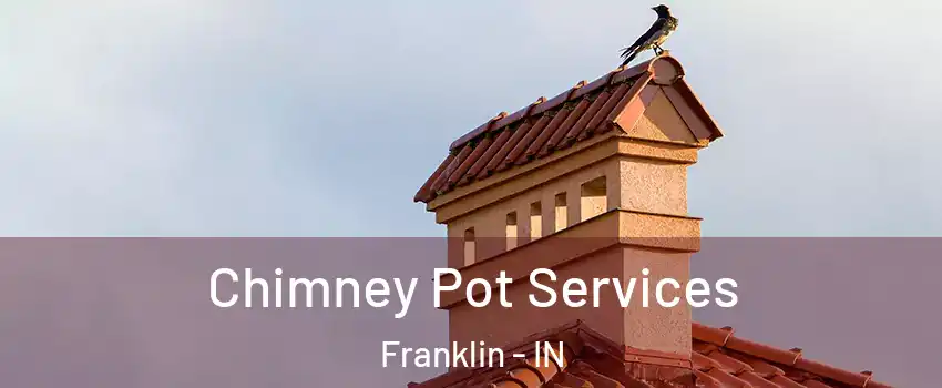  Chimney Pot Services Franklin - IN