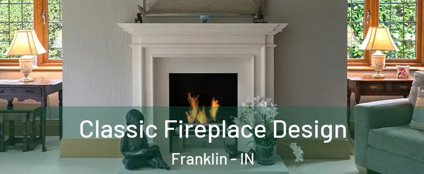  Classic Fireplace Design Franklin - IN