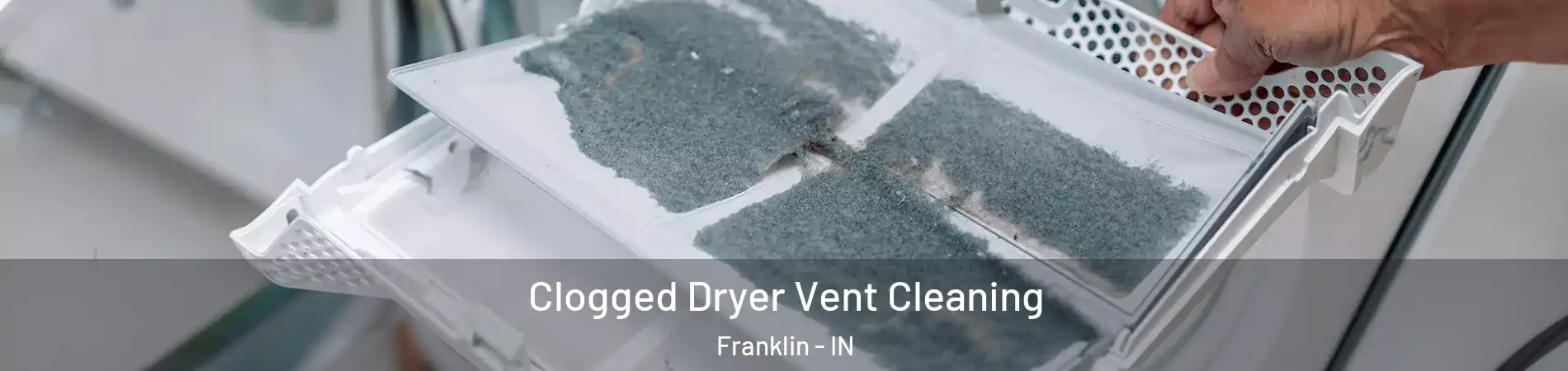  Clogged Dryer Vent Cleaning Franklin - IN