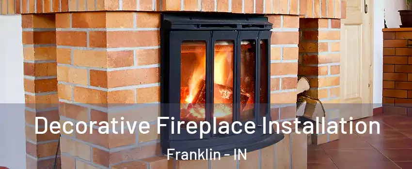  Decorative Fireplace Installation Franklin - IN