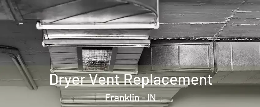  Dryer Vent Replacement Franklin - IN