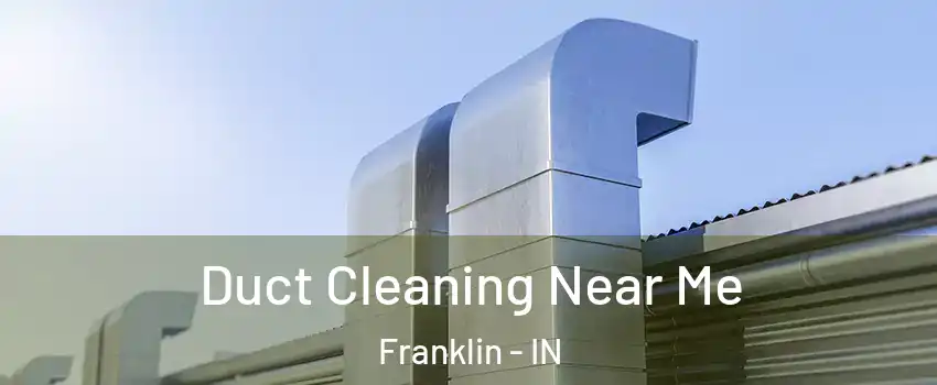  Duct Cleaning Near Me Franklin - IN