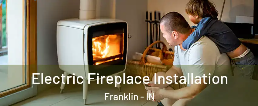  Electric Fireplace Installation Franklin - IN