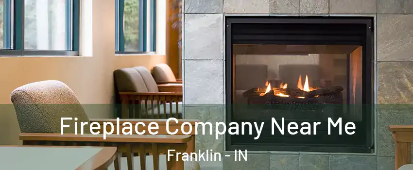  Fireplace Company Near Me Franklin - IN