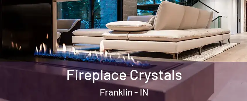  Fireplace Crystals Franklin - IN