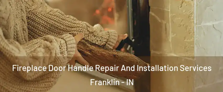  Fireplace Door Handle Repair And Installation Services Franklin - IN