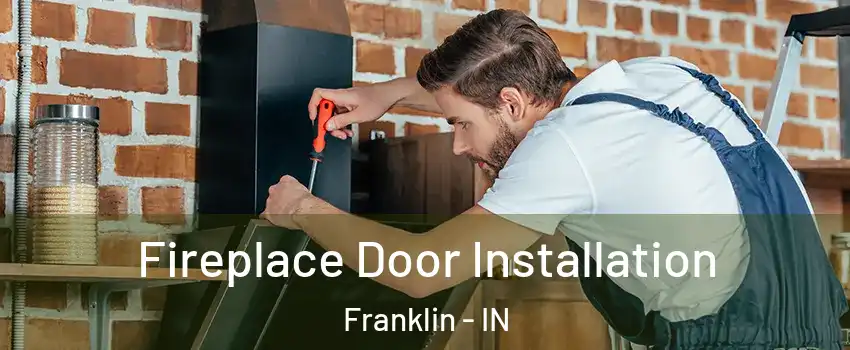  Fireplace Door Installation Franklin - IN
