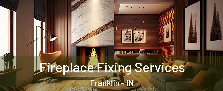  Fireplace Fixing Services Franklin - IN