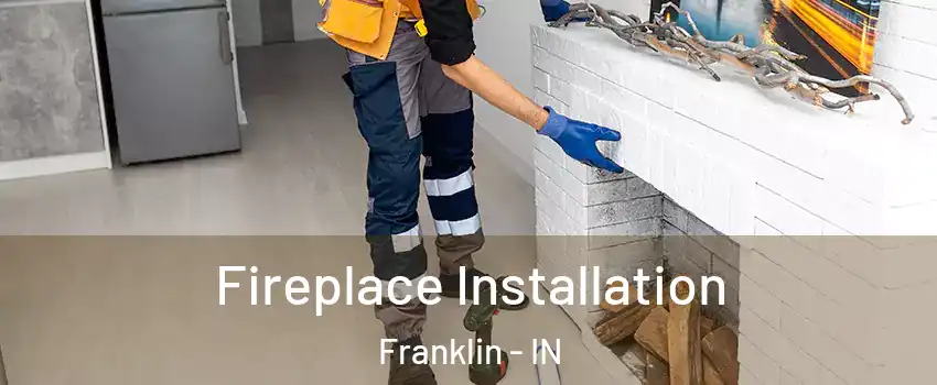  Fireplace Installation Franklin - IN