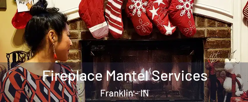  Fireplace Mantel Services Franklin - IN