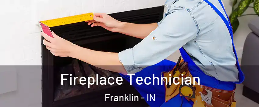 Fireplace Technician Franklin - IN