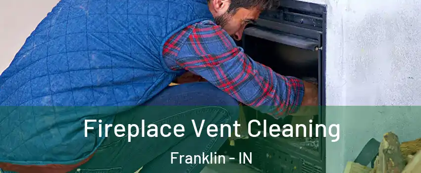  Fireplace Vent Cleaning Franklin - IN
