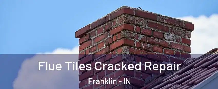  Flue Tiles Cracked Repair Franklin - IN