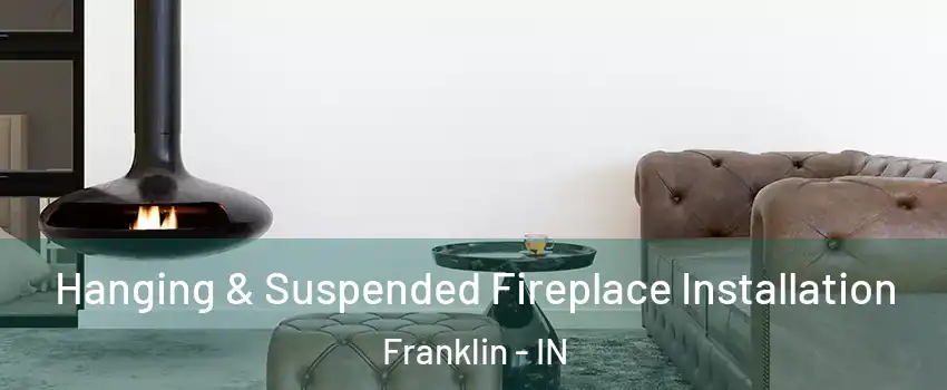  Hanging & Suspended Fireplace Installation Franklin - IN