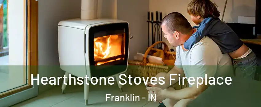  Hearthstone Stoves Fireplace Franklin - IN