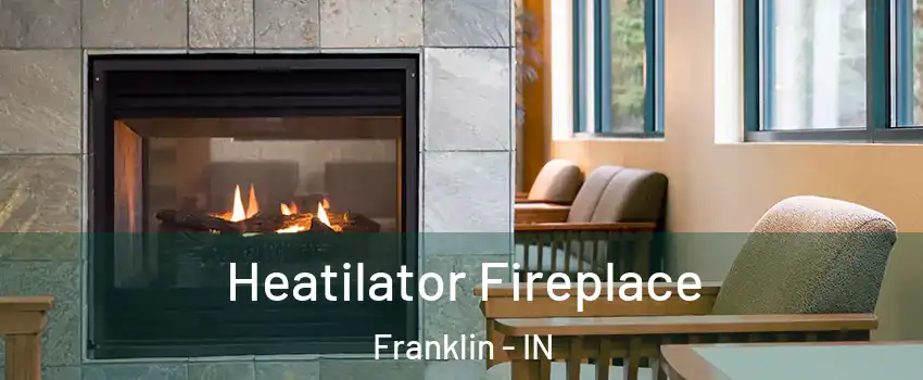  Heatilator Fireplace Franklin - IN
