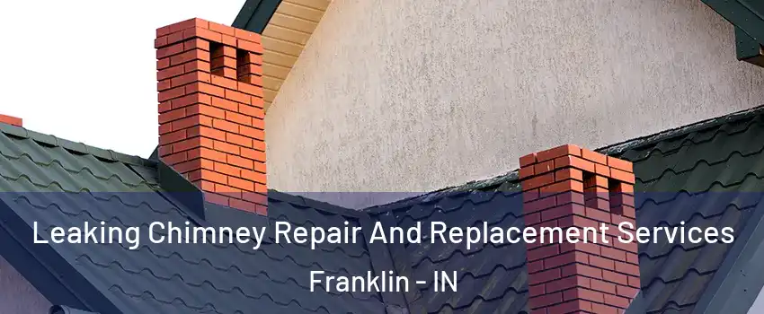  Leaking Chimney Repair And Replacement Services Franklin - IN