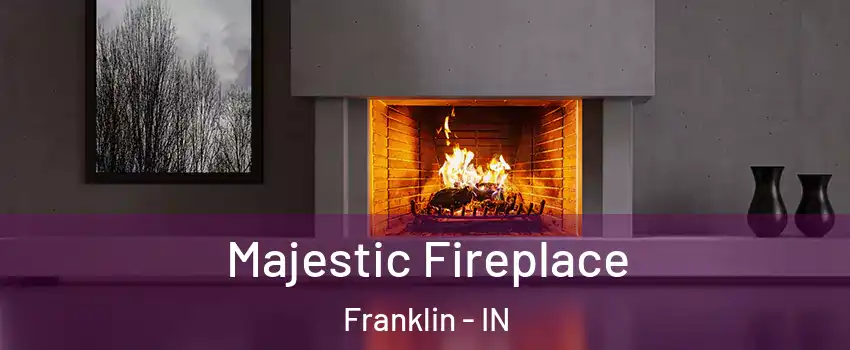  Majestic Fireplace Franklin - IN
