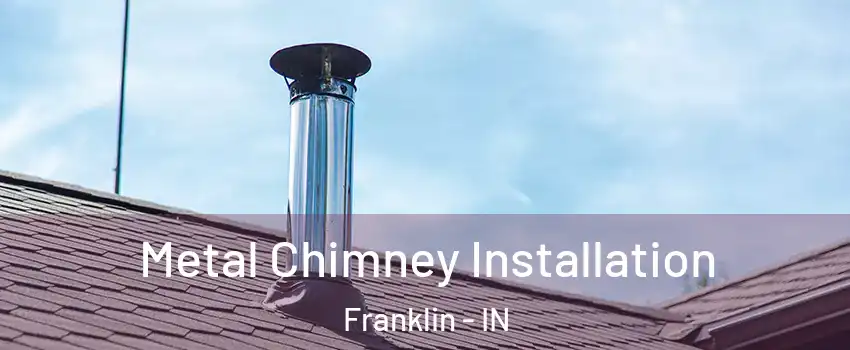  Metal Chimney Installation Franklin - IN