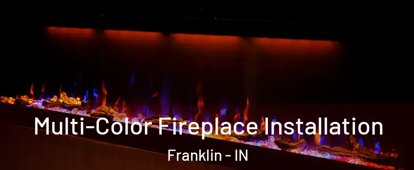  Multi-Color Fireplace Installation Franklin - IN