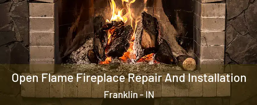  Open Flame Fireplace Repair And Installation Franklin - IN