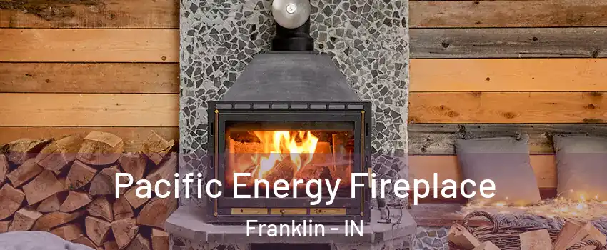  Pacific Energy Fireplace Franklin - IN