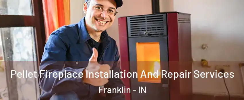  Pellet Fireplace Installation And Repair Services Franklin - IN