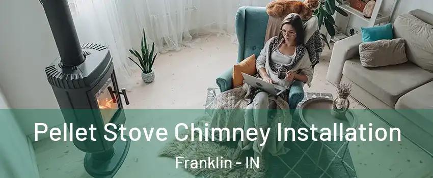  Pellet Stove Chimney Installation Franklin - IN