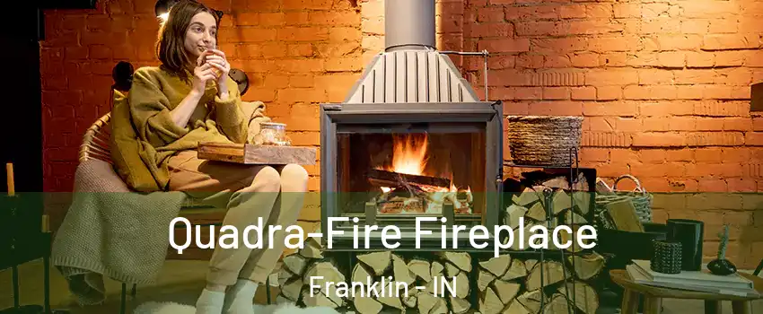  Quadra-Fire Fireplace Franklin - IN