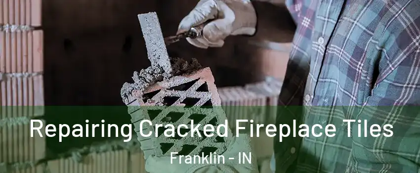 Repairing Cracked Fireplace Tiles Franklin - IN