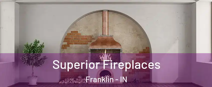  Superior Fireplaces Franklin - IN
