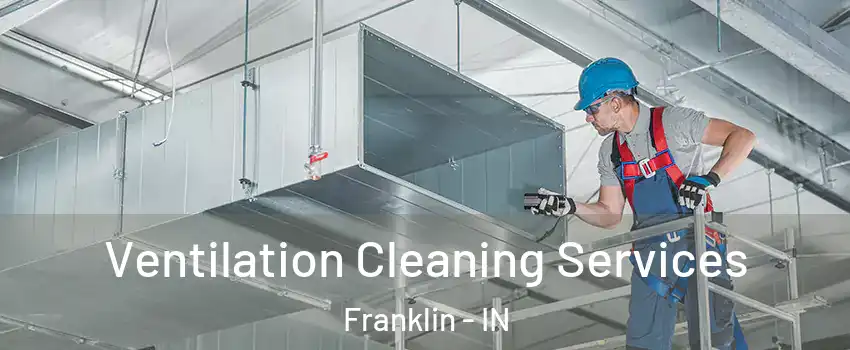  Ventilation Cleaning Services Franklin - IN
