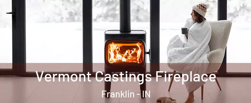  Vermont Castings Fireplace Franklin - IN