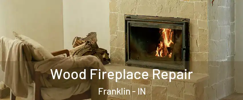  Wood Fireplace Repair Franklin - IN