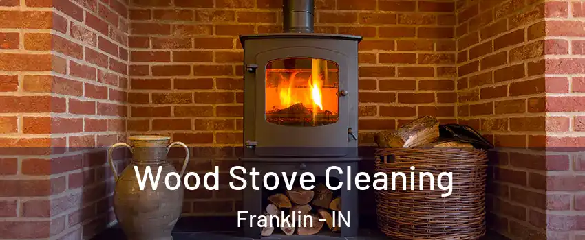  Wood Stove Cleaning Franklin - IN