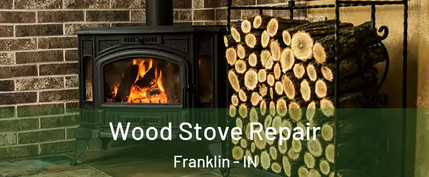  Wood Stove Repair Franklin - IN